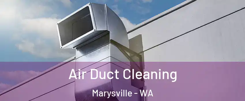  Air Duct Cleaning Marysville - WA