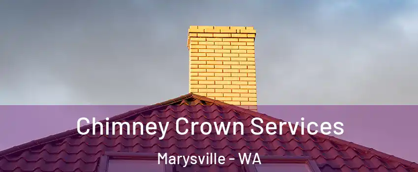 Chimney Crown Services Marysville - WA