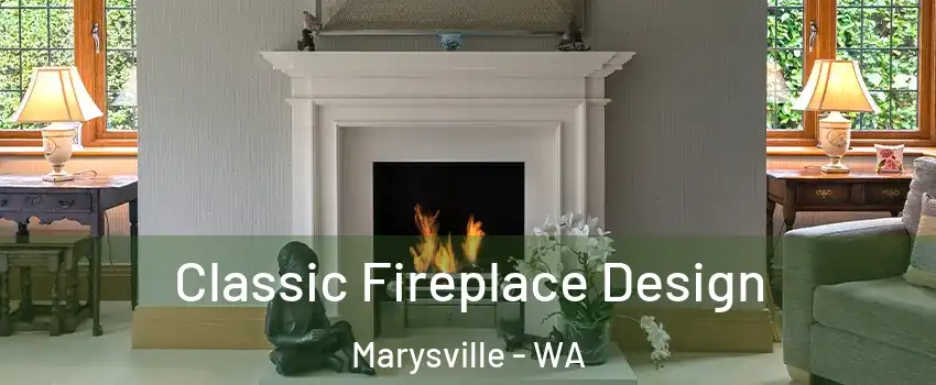  Classic Fireplace Design Marysville - WA