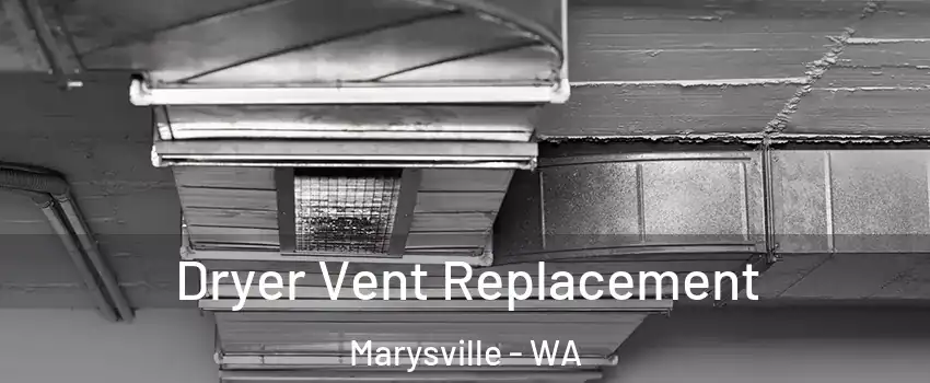  Dryer Vent Replacement Marysville - WA