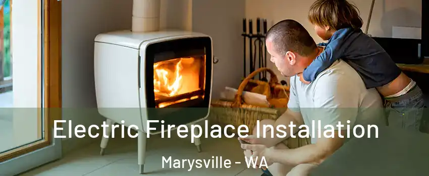  Electric Fireplace Installation Marysville - WA
