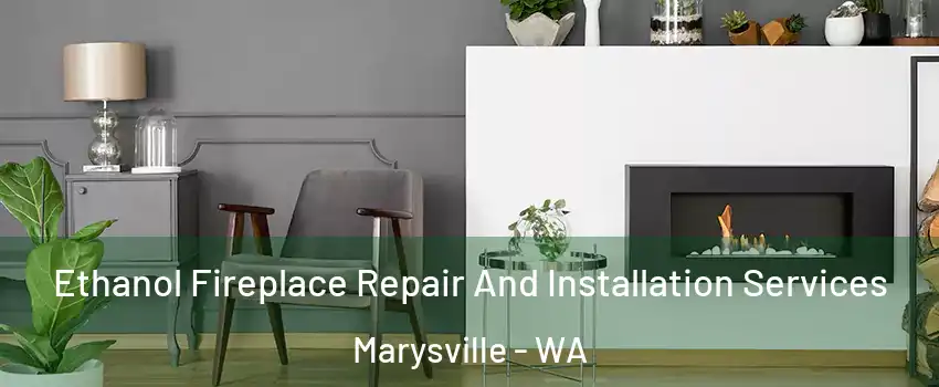  Ethanol Fireplace Repair And Installation Services Marysville - WA