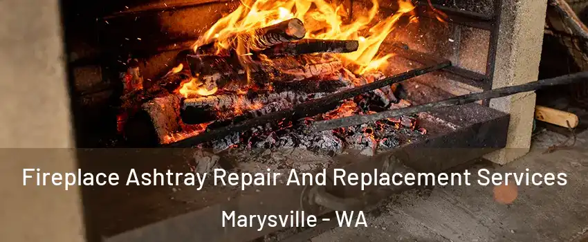  Fireplace Ashtray Repair And Replacement Services Marysville - WA
