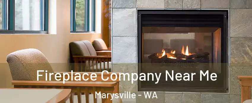  Fireplace Company Near Me Marysville - WA