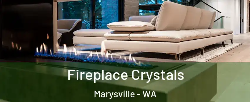  Fireplace Crystals Marysville - WA