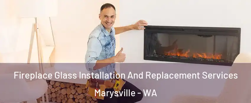 Fireplace Glass Installation And Replacement Services Marysville - WA
