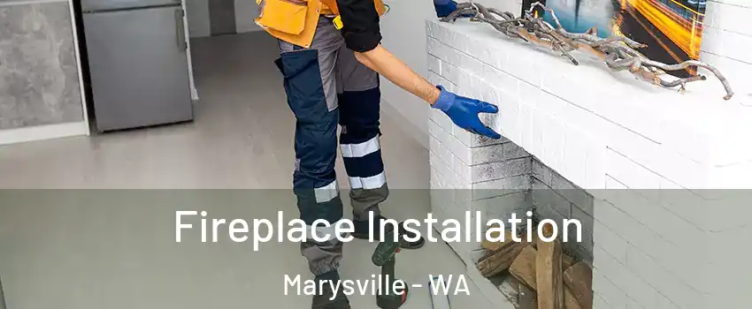  Fireplace Installation Marysville - WA