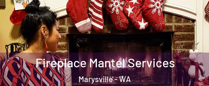  Fireplace Mantel Services Marysville - WA