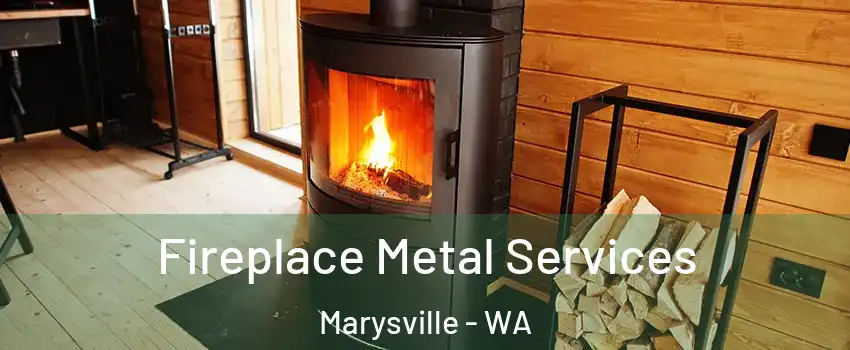 Fireplace Metal Services Marysville - WA