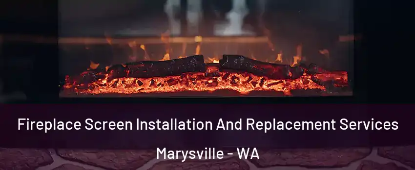  Fireplace Screen Installation And Replacement Services Marysville - WA