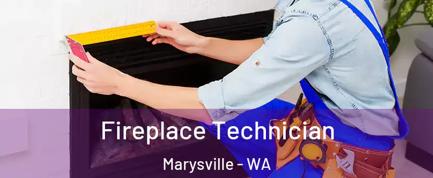 Fireplace Technician Marysville - WA