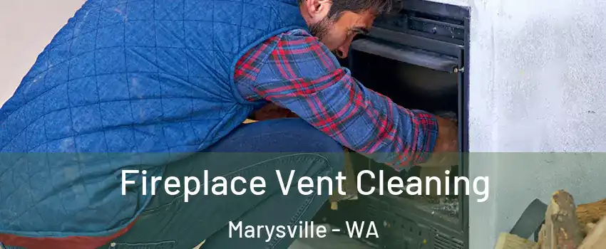  Fireplace Vent Cleaning Marysville - WA