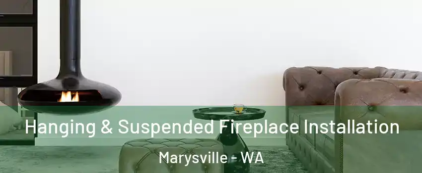  Hanging & Suspended Fireplace Installation Marysville - WA