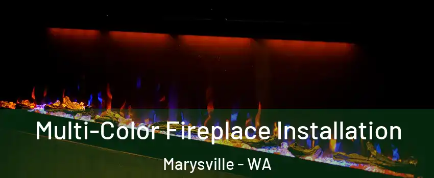  Multi-Color Fireplace Installation Marysville - WA