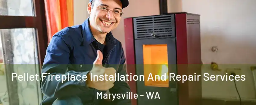  Pellet Fireplace Installation And Repair Services Marysville - WA