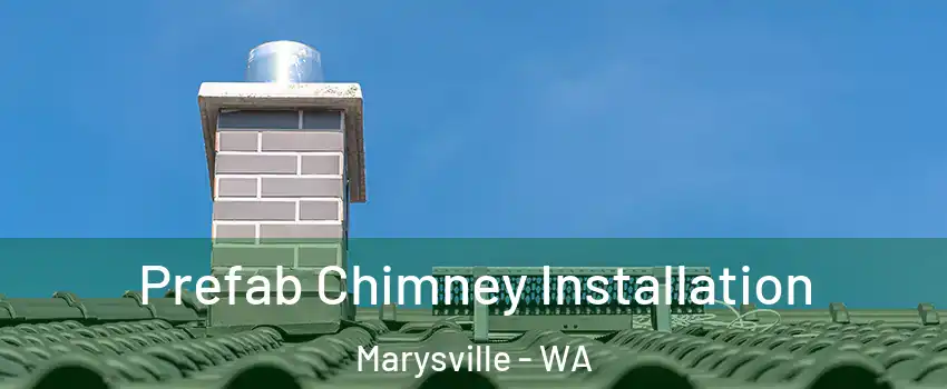  Prefab Chimney Installation Marysville - WA
