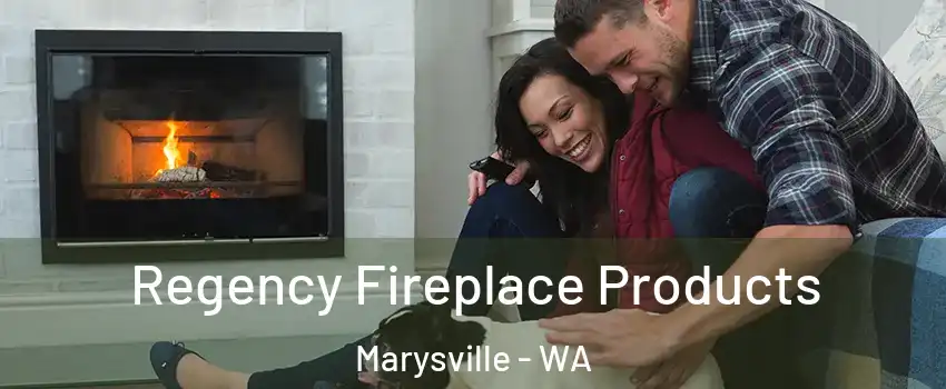  Regency Fireplace Products Marysville - WA