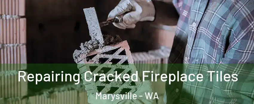  Repairing Cracked Fireplace Tiles Marysville - WA