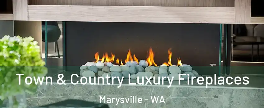  Town & Country Luxury Fireplaces Marysville - WA