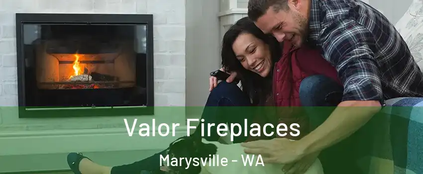 Valor Fireplaces Marysville - WA