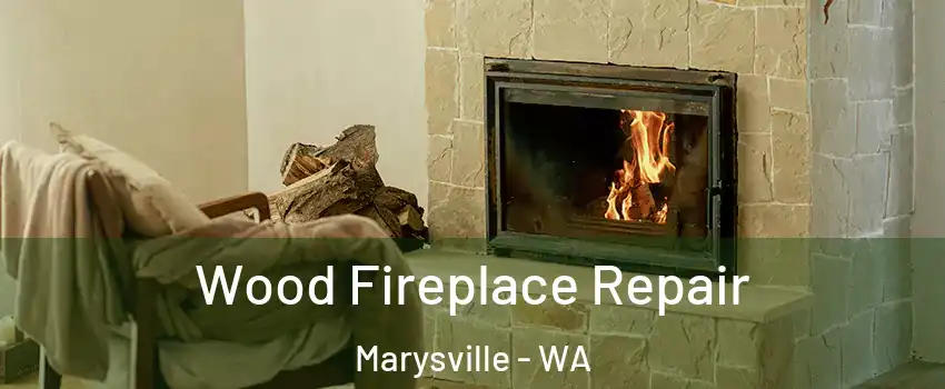  Wood Fireplace Repair Marysville - WA