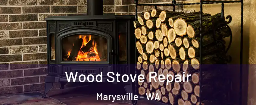  Wood Stove Repair Marysville - WA